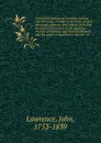 A practical treatise on breeding, rearing, and fattening, all kinds of domestic poultry, pheasants, pigeons, and rabbits; including an interesting account of the Egyptian method of hatching eggs by artificial heat, and the author's experiments the... - John Lawrence