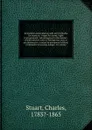 Immediate emancipation safe and profitable for masters; -happy for slaves;-right in government;-advantageous to the nation;-would interfere with no feelings but such as are destructive;-cannot be postponed without continually increasing danger. An... - Charles Stuart