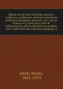 Musee de portraits d'artistes, peintres, sculpteurs, architectes, graveurs, musiciens, artistes dramatiques, amateurs, etc., nes en France ou y ayant vecu; etat de 3,000 portraits, peints, dessines ou sculptes, avec l'indication des collection pub... - Henry Jouin