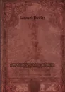 Sermons on important subjects, by the late Reverend and pious Samuel Davies, A.M., sometime President of the College in New-Jersey . to which are now added, three occasional sermons . memoirs and character of the author, and two sermons on occasio... - Samuel Davies