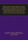 Skeleton tours through England, Scotland, Ireland, Wales, Denmark, Norway, Sweden, Russia, Poland, and Spain, with various ways of getting from place to place, the time occupied, and the cost of each journey to a party of four. With some of the pr... - Henry Winthrop Sargent