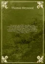 The second part of The Iron Age : which contayneth the death of Penthesilea, Paris, Priam, and Hecuba; the burning of Troy; the deaths of Agamemnon, Menelaus, Critemnestra, Hellena, Orestes, Egistus, Pillades, King Diomed, Pyrhus, Cethus, Synon, T... - Heywood Thomas