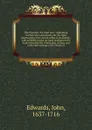 The Preacher, the third part : containing farther rules and advices, for the right discharging of the sacred-office of preaching ; with animadversions on some passages in the book entituled, The Whole duty of man, and in the late writings of Dr. H... - John Edwards
