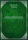 Hippopathology : a systematic treatise on the disorders and lamenesses of the horse, with their most approved methods of cure ; embracing the doctrines of the English and French veterinary schools ; the opinions of Professors Coleman and Spooner, ... - William Percivall