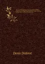 Oeuvres completes de Diderot, revues sur les editions originales, comprenant ce qui a ete publie a diverses epoques et les manuscrits inedits, conserves a la Bibliotheque de l'Ermitage, notices, notes, table analytique. Etude sur Diderot et le mou... - Denis Diderot