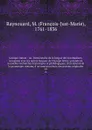 Lexique roman : ou, Dictionnaire de la langue des troubadours, comparee avec les autres langues de l'Europe latine; precede de nouvelles recherches historiques et philologiques, d'un resume de la grammaire romane, d'un nouveau choix des poesies or... - François-Just-Marie Raynouard