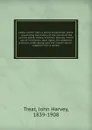 Notes on the rubrics of the communion office : illustrating the history of the rubrics of the various prayer books, and their bearing on the use of vestments, altar lights, the eastward position, wafer-bread, and the mixed chalice : together with ... - John Harvey Treat