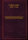The Divine authority of the Old and New Testament asserted : with a particular vindication of the character of Moses, and the prophets, our Saviour Jesus Christ, and his apostles, against the unjust aspersions and false reasonings of a book, entit... - John Leland
