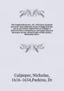 The English physician, enl. with three hundred and sixty-nine medicines made of English herbs, not in any former impression of Culpeper's British herbal, containing an astrologo-physical discourse on the various herbs of this nation . illustrated ... - Nicholas Culpeper