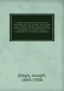 A history of parliamentary elections and electioneering in the old days : showing the state of political parties and party warfare at the hustings and in the House of Commons from the Stuarts to Queen Victoria ; illustrated from the original polit... - Joseph Grego