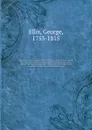 Specimens of early English metrical romances, chiefly written during the early part of the fourteenth century; to which is prefixed an historical introduction, intended to illustrate the rise and progress of romantic composition in France and Engl... - George Ellis