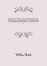 History of the persecutions endured by the Protestants of the South of France : and more especially of the Department of the Gard, during the years 1814, 1815, 1816, &c. : including a defence of their conduct, from the Revolution to the present pe... - Mark Wilks