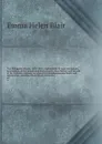 The Philippine islands, 1493-1803 : explorations by early navigators, descriptions of the islands and their peoples, their history and records of the Catholic missions, as related in contemporaneous books and manuscripts, showing the political, ec... - Blair Emma Helen