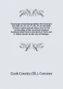 Transcript of testimony before the Coroner's jury July 24, 25, 26, 27, 28, 29, on the body of Kate Austin and all others lost by the overturning of the excursion steamer Eastland while tied to the dock at Clark and S. Water streets in the city of ... - Cook County Ill. Coroner