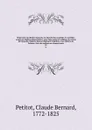 Repertoire du theatre francois; ou, Recueil des tragedies et comedies restees au theatre depuis Rotrou, pour faire suite aux editions in-octavo de Corneille, Moliere, Racine, Regnard, Crebillon, et au theatre de Voltaire. Avec des notices sur chaq... - Claude Bernard Petitot