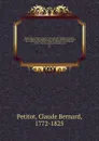 Repertoire du theatre francois; ou, Recueil des tragedies et comedies restees au theatre depuis Rotrou, pour faire suite aux editions in-octavo de Corneille, Moliere, Racine, Regnard, Crebillon, et au theatre de Voltaire. Avec des notices sur chaq... - Claude Bernard Petitot