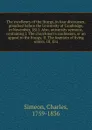 The excellency of the liturgy, in four discourses, preached before the University of Cambridge, in November, 1811. Also, university sermons, containing I. The churchman's confession, or an appeal to the liturgy. II. The fountain of living waters. ... - Charles Simeon