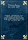 Phonography, or, writing by sound : a natural method of writing all languages by one alphabet, composed of signs that represent the sounds of the human voice: adapted also to the English language as a complete system of short hand, briefer than an... - Isaac Pitman