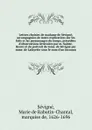 Lettres choisies de madame de Sevigne; accompagnees de notes explicatives sur les faits et les personnages du temps, precedees d'observations litteraires par m. Sainte-Beuve et du portrait de mme. de Sevigne par mme. de Lafayette sous le nom d'un ... - Marie de Rabutin-Chantal Sévigné