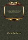 Original journals of the Lewis and Clark expedition, 1804-1806; printed from the original manuscripts in the library of the American philosophical society and by direction of its committee on historical documents, together with manuscript material... - Meriwether Lewis