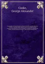 Topography of Great Britain or, British traveller's pocket directory : being an accurate and comprehensive topographical and statistical description of all the counties in England, Scotland and Wales, with the adjacent islands : illustrated with m... - George Alexander Cooke