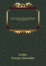 Topography of Great Britain or, British traveller's pocket directory : being an accurate and comprehensive topographical and statistical description of all the counties in England, Scotland and Wales, with the adjacent islands : illustrated with m... - George Alexander Cooke