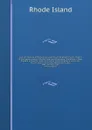 Acts and resolves At the General Assembly of the governor and company of the English colony of Rhode-Island and Providence Plantations in New-England in America, begun and held at South-Kingstown within and for said colony, on the last Wednesday i... - Rhode Island