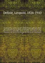Le cabinet des manuscrits de la Bibliotheque imperiale; etude sur la formation de ce depot, comprenant les elements d'une histoire de la calligraphie, de la miniature, de la reliure, et du commerce des livres a Paris avant l'invention de l'imprime... - Delisle Léopold