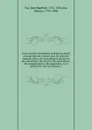 Cours complet d'economie politique pratique, ouvrage destine a mettre sous les yeux des hommes d'etat, des proprietaires fonciers et des capitalistes, des savants, des agricultuers, des manufacturiers, des negociants, et en general de tous les cit... - Jean Baptiste Say