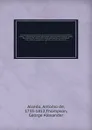 The geographical and historical dictionary of America and the West Indies : containing an entire translation of the Spanish work of Colonel Don Antonio de Alcedo.with large additions and compilations from modern voyages and travels, and from origi... - Antonio de Alcedo