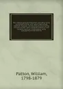 The cottage polyglott Testament, according to the Authorized version with notes, original and selected : likewise, introductory and concluding remarks to each book, polyglott references and marginal readings, chronological table, geographical inde... - William Patton