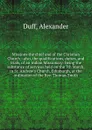 Missions the chief end of the Christian Church : also, the qualifications, duties, and trials, of an Indian Missionary: being the substance of services held on the 7th March, in St. Andrew's Church, Edinburgh, at the ordination of the Rev. Thomas ... - Alexander Duff