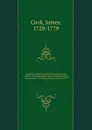 A collection of voyages round the world: performed by royal authrity. Containing a complete historical account of Captain Cook's first, second, third and last voyages, undertaken for making new discoveries, &c. . To which are added genuine narrati... - James Cook
