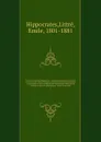 Oeuvres completes d'Hippocrate : traduction nouvelle avec le texte grec en regard, collationne sur les manuscrits et toutes les editions : accompagnee d'une introduction de commentaires medicaux, de variantes et de notes philologiques : suivie d'u... - Littré Hippocrates