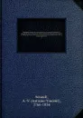 Biographie nouvelle des contemporains; ou, Dictionnaire historique et raisonne de tous les hommes qui, depuis la Revolution francaise, ont acquis de la celebrite par leurs actions, leurs ecrits, leurs erreurs ou leurs crimes, soit en France, soit ... - Antoine-Vincent Arnault