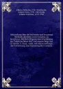 Abhandlung uber die leichteste und bequemst Methode die Bahn eines Cometen zu berechnen. Mit Berichtigung und Erweiterung der Tafeln im Jahre 1847 von neuem hrsg. von J.F. Encke. 3. Ausg., verm. mit einem Anhange, die Fortsetzung und Erganzung des... - Wilhelm Olbers