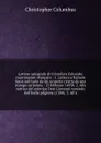 Lettere autografe di Cristoforo Colombo nuovamente stampate : 1. Lettera a Rafaele Saxis sull'isole da lui scoperte (tratta da una stampa rarissima : 15 febbraio 14930. 2. Alla nutrice del principe Don Giovanni venendo dall'Indie prigione (1500). ... - Christopher Columbus