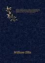 Polynesian researches, during a residence of nearly six years in the South Sea Islands, including descriptions of the natural history and scenery of the Islands, with remarks on the history, mythology, traditions, government, arts, manners, and cu... - Ellis William