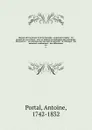 Histoire de l'anatomie et de la chirurgie : contenant l'origine & les progres de ces sciences : avec un tableau chronologique des principales decouvertes : & un catalogue des ouvrages d'anatomie & de chirurgie : des memoires academiques : des diff... - Antoine Portal