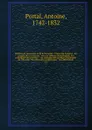 Histoire de l'anatomie et de la chirurgie : contenant l'origine & les progres de ces sciences : avec un tableau chronologique des principales decouvertes : & un catalogue des ouvrages d'anatomie & de chirurgie : des memoires academiques : des diff... - Antoine Portal