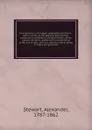 A compendium of modern geography microform : with remarks on the physical peculiarities, productions, commerce, and government of the various countries; questions for examination at the end of each division; and descriptive tables in which are giv... - Alexander Stewart
