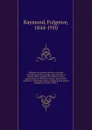 Maladies du systeme nerveux: scleroses systematiques de la moelle, tabes dorsalis et pseudo-tabes, maladie de Friedreich, tabes spasmodique et affections spasmo-paralytiques infantiles: conferences faites a l'Hopital Lariboisiere pendant les annee... - Fulgence Raymond