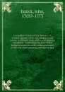 A complete history of the late war, or, Annual register, of its rise, progress, and events, in Europe, Asia, Africa, and America microform : exhibiting the state of the belligerent powers at the commencement of the war; their interests and objects... - John Entick