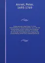 Supernaturals examined : in four dissertations on three treatises: viz. I. On the observations of the history and evidence of the resurrection of Christ . II. and III. On miracles and prophecies, shewing the impossibility of the one, and the falsi... - Peter Annet