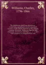 The missionary gazetteer microform : comprising a geographical and statistical account of the various stations of the church, London, Moravian, Wesleyan, Baptist, and American, missionary societies, &c. & c. &c. with their progress in evangelizati... - Charles Williams