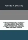 Mr. Warburton's anatomy bill : thoughts on its mischievous tendency : with suggestions for an entirely new one, founded upon an available anti-septic process, in an appeal to medical practitioners, students of anatomy, and the public at large, on ... - William Roberts