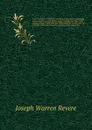 A tour of duty in California; including a description of the gold region: and an account of the voyage around cape Horn; with notices of lower California, the Gulf and Pacific coasts, and the principal events attending the conquest of the Californ... - Joseph Warren Revere