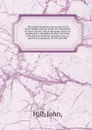 The family herbal;or, An account of all those English plants, which are remarkable for their virtues, and of the drugs which are produced by vegetables of other countries; with their descriptions and their uses, as proved by experience /by Sir Joh... - John Hill