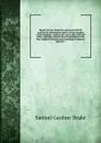 Result of some researches among the British archives for information relative to the founders of New England : made in the years 1858, 1859 and 1860; originally collected for and published in the New England Historical and Genealogical Register, a... - Samuel Gardner Drake