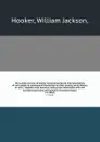 The London journal of botany ?containing figures and descriptions of such plants as recommend themselves by their novelty, rarity, history, or uses ? together with botanical notices and information and and occasional portraits and memoirs of emine... - William Jackson Hooker